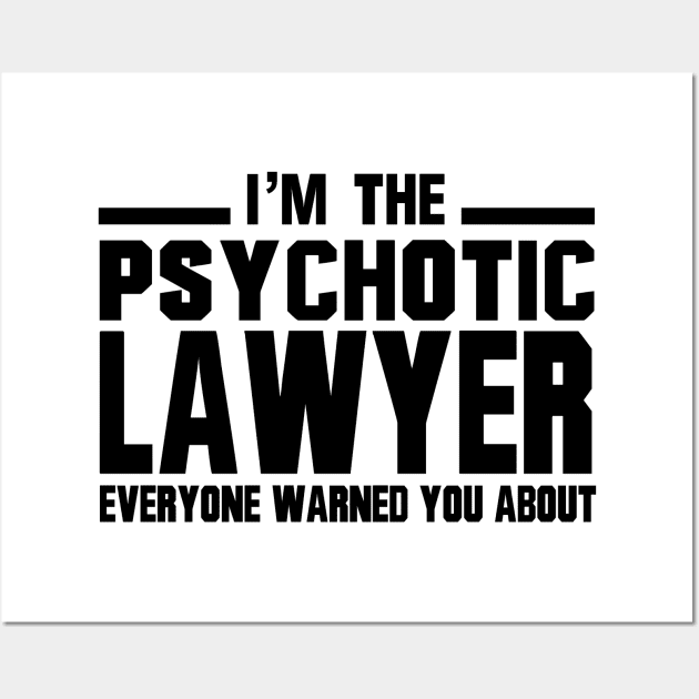 I'm The Psychotic Lawyer Everyone Warned You About Wall Art by shopbudgets